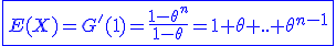 3$\blue\fbox{E(X)=G'(1)=\frac{1-\theta^n}{1-\theta}=1+\theta+..+\theta^{n-1}}